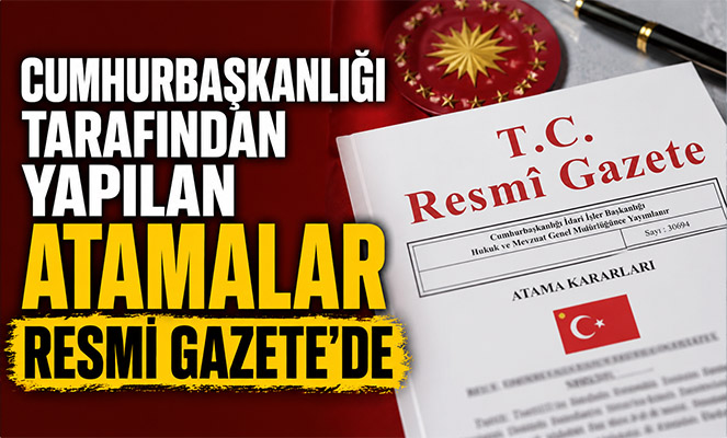 Cumhurbaşkanlığı tarafından yapılan atamalar Resmi Gazete'de