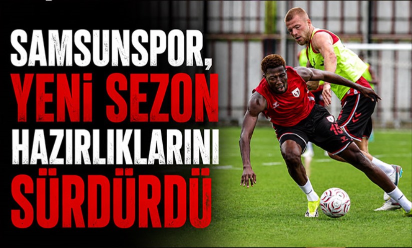 Samsunspor, yeni sezon hazırlıklarını sürdürdü