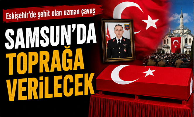 Eskişehir'de şehit olan uzman çavuş Samsun'da toprağa verilecek