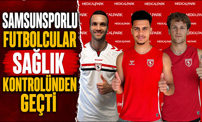 Samsunsporlu futbolcular sağlık kontrolünden geçti