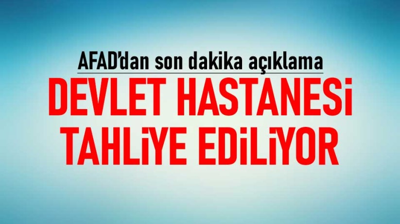 Devlet hastanesi tahliye ediliyor