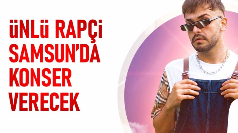 Ünlü rapçi Samsun'da konser verecek