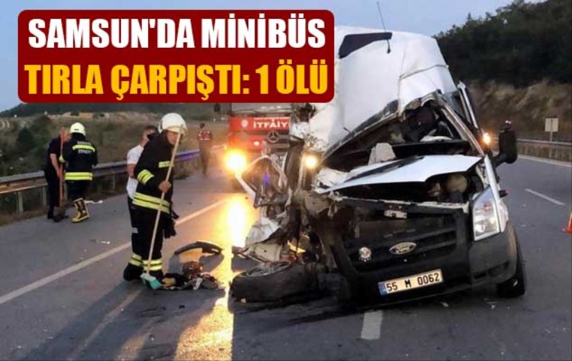 Samsun'da minibüs tırla çarpıştı: 1 ölü