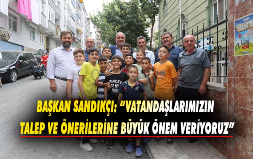 Başkan Sandıkçı: 'Vatandaşlarımızın talep ve önerilerine büyük önem veriyoruz'