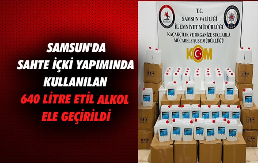 Samsun'da sahte içki yapımında kullanılan 640 litre etil alkol ele geçirildi