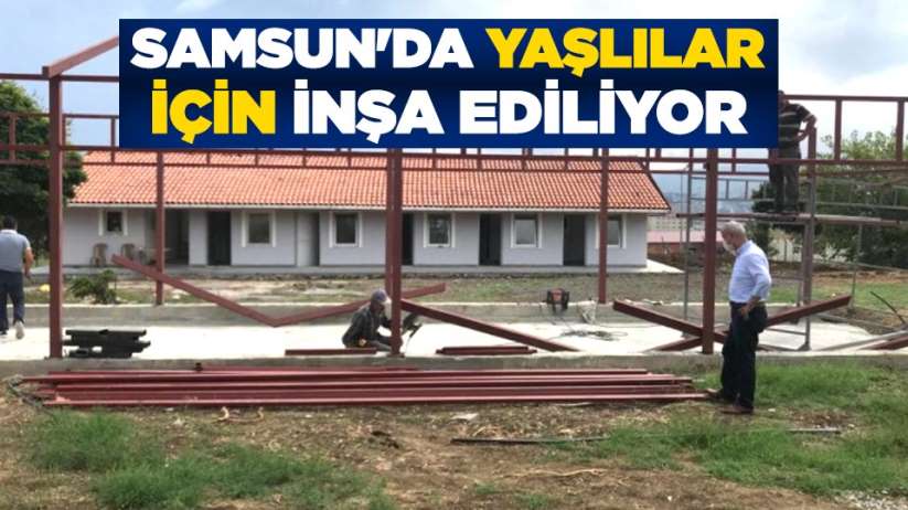 Samsun'da yaşlılar için inşa ediliyor