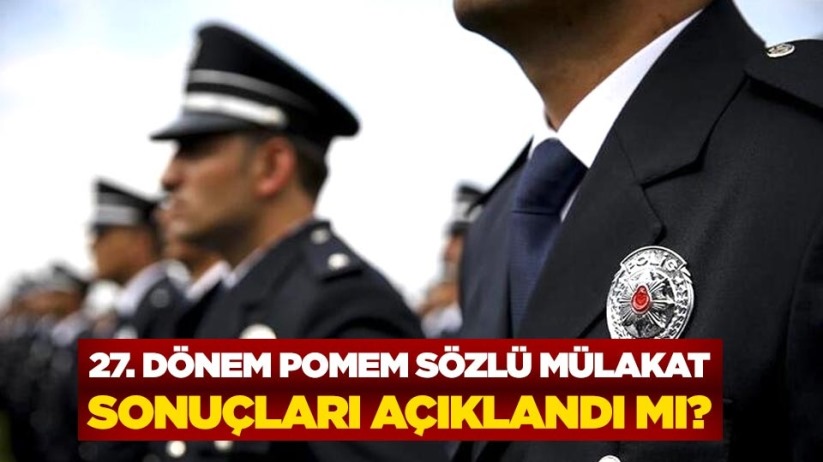 27. dönem POMEM sözlü mülakat sonuçları açıklandı mı?