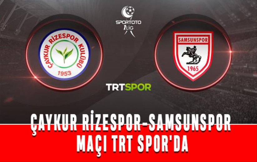Çaykur Rizespor-Samsunspor maçı TRT SPOR'da