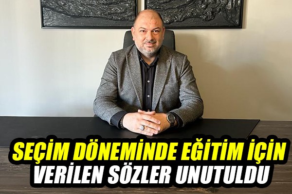 Seçim döneminde eğitim için verilen sözler unutuldu