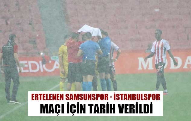 Samsunspor - İstanbulspor Maçı için tarih açıklandı