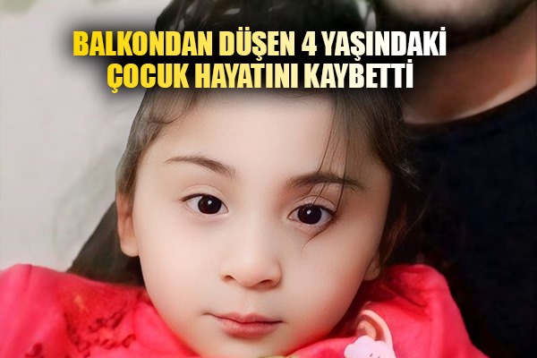 Balkondan düşen 4 yaşındaki çocuk hayatını kaybetti