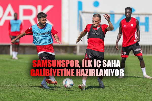 Samsunspor, ilk iç saha galibiyetine hazırlanıyor