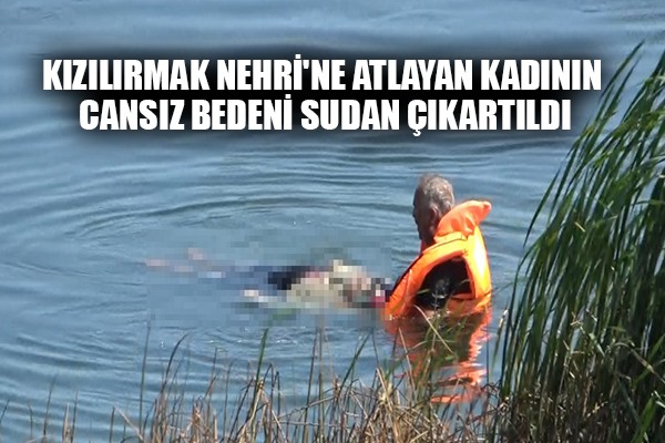 Kızılırmak Nehri'ne atlayan kadının cansız bedeni sudan çıkartıldı