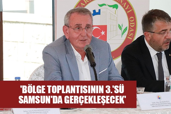 Murzioğlu: 'Bölge toplantısının 3.'sü Samsun'da gerçekleşecek'