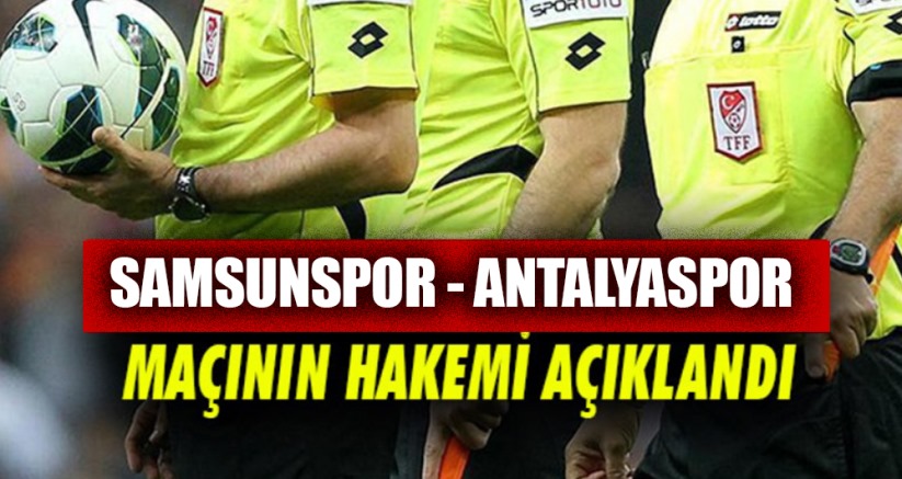 Samsunspor - Antalyaspor maçını Arda Kardeşler yönetecek!