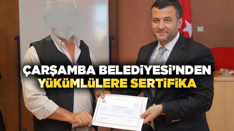 Çarşamba Belediyesi'nden yükümlülere sertifika