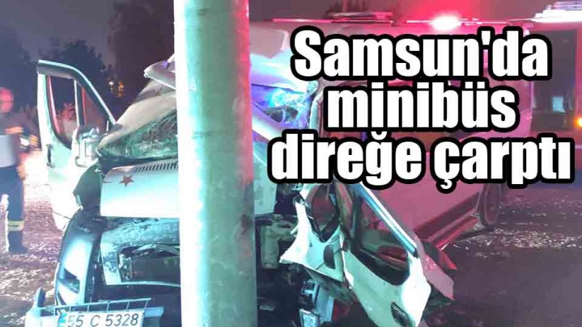 Samsun'da minibüs direğe çarptı 