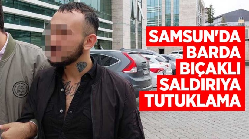 Samsun'da barda bıçaklı saldırıya tutuklama