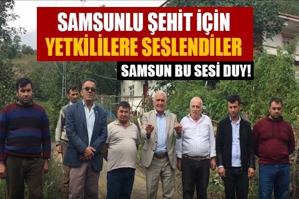 Samsunlu şehit için yetkililere seslendiler