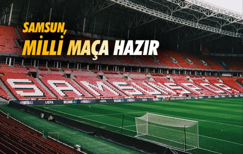 Samsun, Milli Maça Hazır 