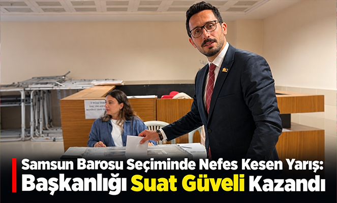 Samsun Barosu seçiminde nefes kesen yarış: Başkanlığı Suat Güveli kazandı