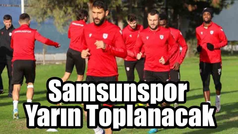 Samsunspor Yarın Toplanacak