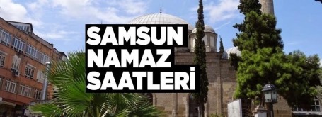Samsun'da 12 Kasım Cuma namaz saatleri