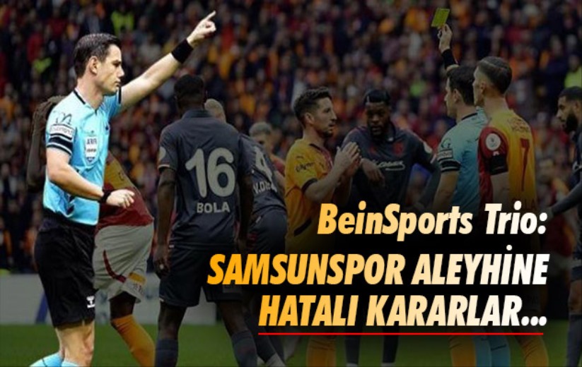 BeinSports Trio: Samsunspor Aleyhine Hatalı Kararlar... 