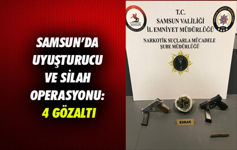 Samsun'da uyuşturucu ve silah operasyonu: 4 gözaltı