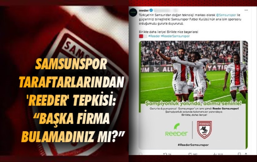 Samsunspor taraftarlarından 'Reeder' tepkisi: 'Başka firma bulamadınız mı?'