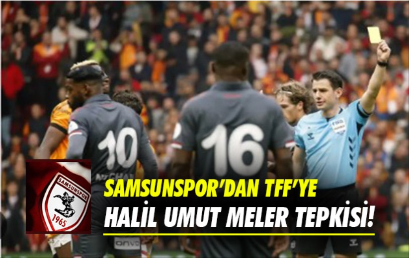 Samsunspor'dan TFF'ye Halil Umut Meler tepkisi!