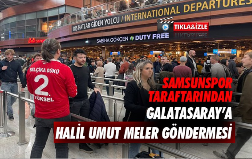 Samsunspor taraftarından Galatasaray'a Halil Umut Meler göndermesi 