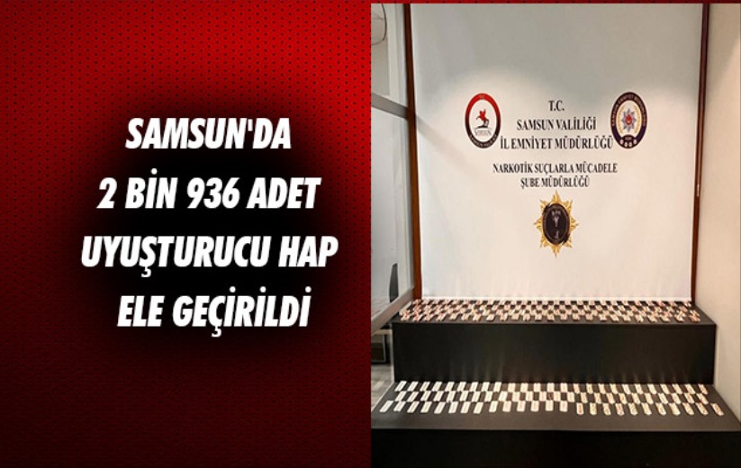 Samsun'da 2 bin 936 adet uyuşturucu hap ele geçirildi