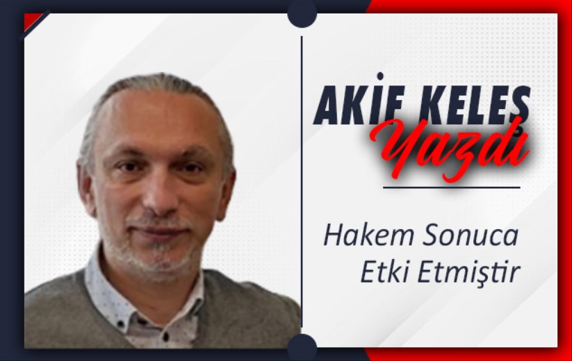 'Hakem Sonuca Etki Etmiştir'