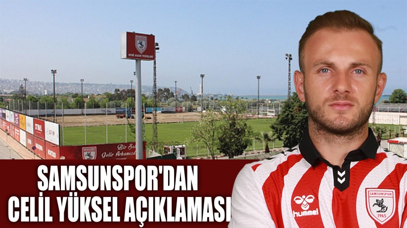 Samsunspor'dan Celil Yüksel açıklaması