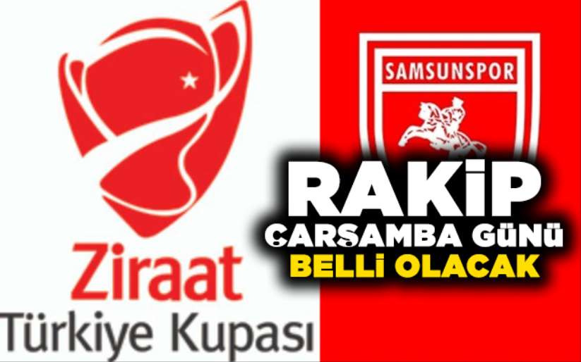 Samsunspor'da rakip, çarşamba günü belli olacak