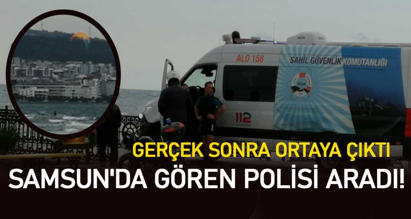 Samsun'da gören polisi aradı! Gerçek sonra ortaya çıktı