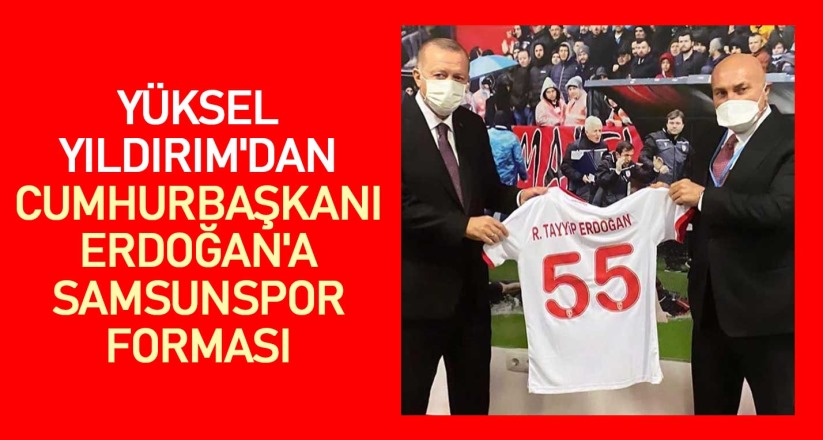 Yüksel Yıldırım'dan, Cumhurbaşkanı Erdoğan'a Samsunspor forması