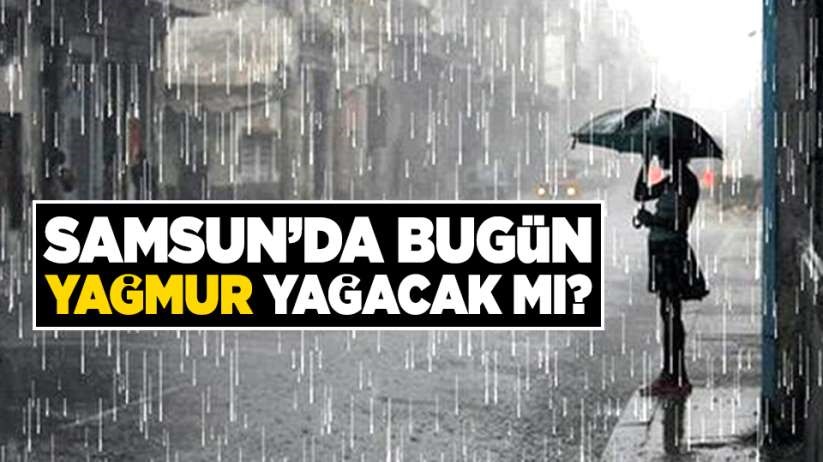 Samsun'da hava durumu yağmur yağacak mı?