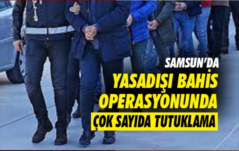 Samsun'da yasadışı bahis operasyonu: Çok sayıda tutuklama