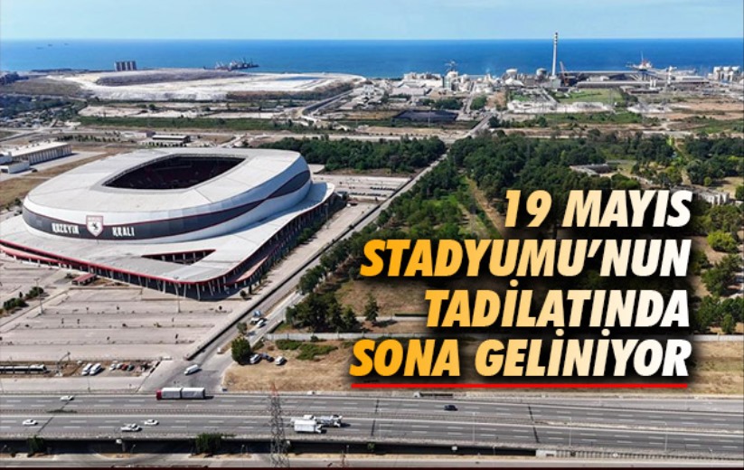 Samsun 19 Mayıs Stadyumu'nun tadilatında sona geliniyor