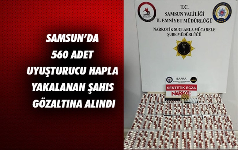 Samsun'da 560 adet uyuşturucu hapla yakalanan şahıs gözaltına alındı