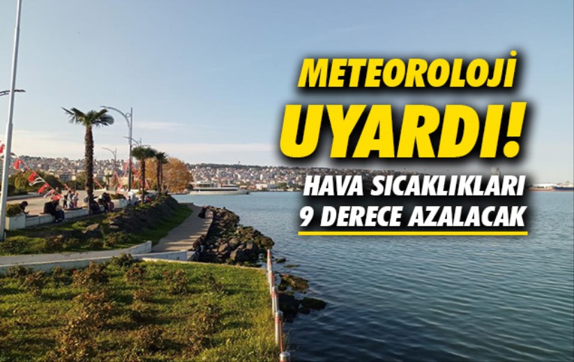 Meteoroloji uyardı: Hava sıcaklıkları 9 derece azalacak