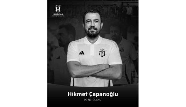 Beşiktaş U17 Akademi Teknik Sorumlusu Hikmet Çapanoğlu hayatını kaybetti