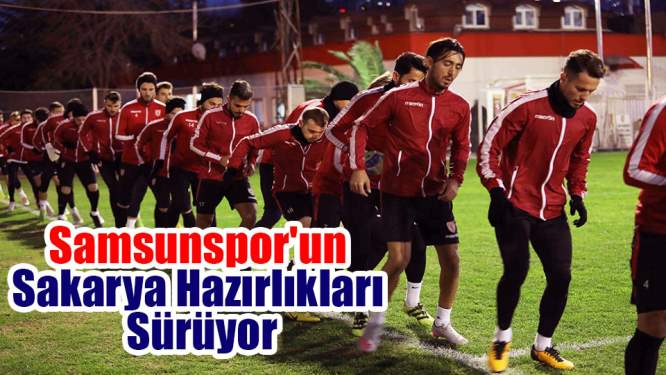 Samsunspor'un Sakarya Hazırlıkları Sürüyor