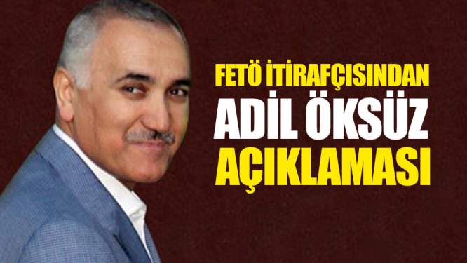 Fetö İtirafçısından Adil Öksüz Açıklaması