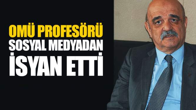 Samsun Haberleri: OMÜ Profesörü Sosyal Medyadan İsyan Etti!