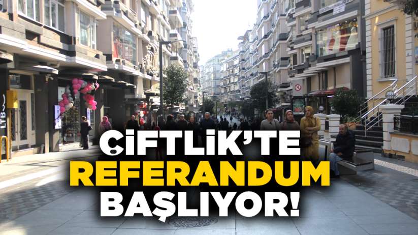 Samsun Çiftlik Caddesi'nde referandum başlıyor!