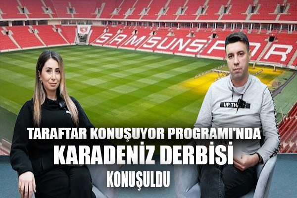 'Taraftar Konuşuyor Programı'nda Samsunspor Trabzonspor maçı değerlendirildi