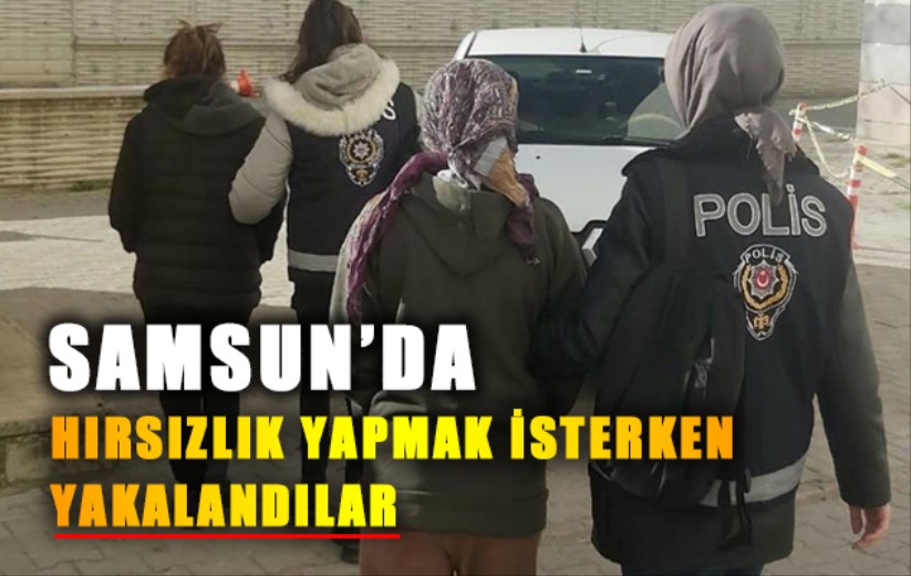 Hırsızlık suçundan aranan kadınlar hırsızlık yapmak isterken yakalandılar